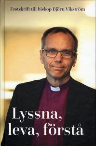 Lyssna, leva, förstå - Festskrift till biskop Björn Vikström