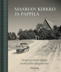 Maarian kirkko ja pappila - Hengen ja maan viljelyä keskiajalta nykypäivään