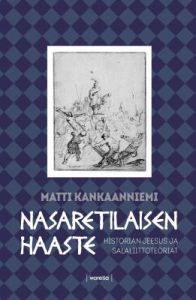 Nasaretilaisen haaste - Historian Jeesus ja salaliittoteoriat