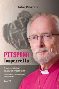 Piispana Tampereella - Muistelmia elämästäni ja työstäni, osa II