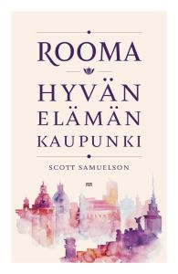 Rooma - Hyvän elämän kaupunki