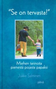 "Se on tervasta!" - Miehen tarinoita pienestä pojasta papaksi