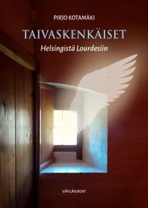 Taivaskenkäiset - Helsingistä Lourdesiin