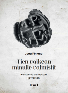 Tien vaikean minulle valmistit - Muistelmia elämästäni ja työstäni osa 1
