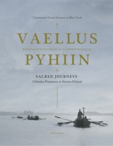 Vaellus pyhiin - Ristisaattoja idän ja lännen rajalla, Sacred Jorneys - Orthodox Processions in Eastern Finland