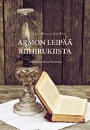 Armon leipää riihirukiista - Heikki Mustakallion saarnoja