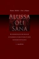 Alussa oli Sana - kirkkokäsikirjan ja evankeliumitekstien kommentaari - 1. vuosikerta