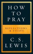 How to Pray, Reflection & Essays