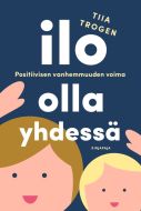 Ilo olla yhdessä - positiivisen vanhemmuuden voima (e-kirja)
