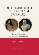 Olen rukoillut ettei uskosi sammuisi - Paaviuden historia Leo X:stä Clemens XIV:een 