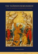 Tie ylösnousemukseen - Suuren paaston ja pääsiäisen sanoma