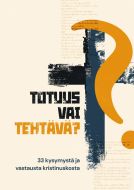 Totuus vai tehtävä? - 33 kysymystä ja vastausta kristinuskosta