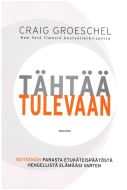 Tähtää tulevaan - Seitsemän parasta etukäteispäätöstä hengellistä elämääsi varten